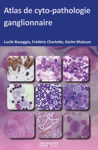 Lucile Baseggio et Frédéric Charlotte - Atlas de cyto-pathologie ganglionnaire.