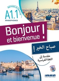 Lucile Bertaux et Aurélien Calvez - Bonjour et bienvenue ! - Méthode de Français A1.1 Arabophones. 1 CD audio