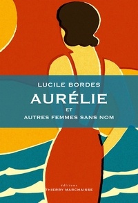 Lucile Bordes - Aurélie et autres femmes sans nom.