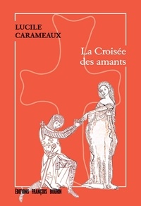 Lucile Carameaux - La croisée des amants.