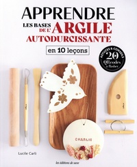 Ebook téléchargement gratuit de fichier pdf Apprendre les bases de l'argile autodurcissante en 10 leçons (Litterature Francaise) par Léa Louvet FB2 CHM 9782756540993
