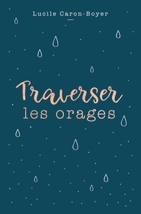 Lucile Caron-Boyer - Traverser les orages.