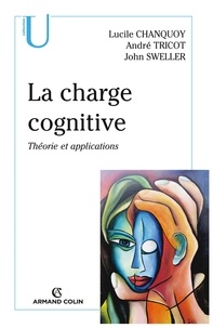 Lucile Chanquoy et André Tricot - La charge cognitive - Théorie et applications.