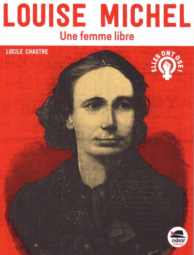 Lucile Chastre - Louise Michel - Une femme libre.
