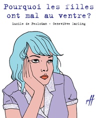 Lucile de Pesloüan et Geneviève Darling - Pourquoi les filles ont mal au ventre ?.