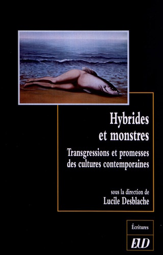 Lucile Desblache - Hybrides et monstres - Transgressions et promesses des cultures contemporaines.