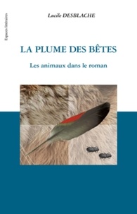 Lucile Desblache - La Plume des bêtes - Les animaux dans le roman.