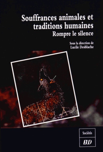 Lucile Desblache - Souffrances animales et traditions humaines - Rompre le silence.