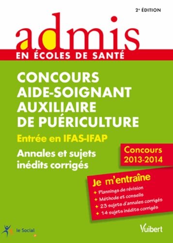 Concours aide soignant auxiliaire puériculture IFAS IFAP annales corrigées. Annales et sujets inédits corrigés 2e édition