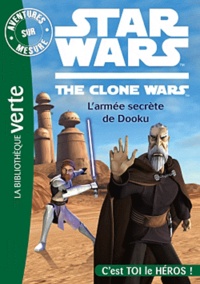 Lucile Galliot - Aventures sur mesure  : Star Wars The Clone Wars - L'armée secrète de Dooku.