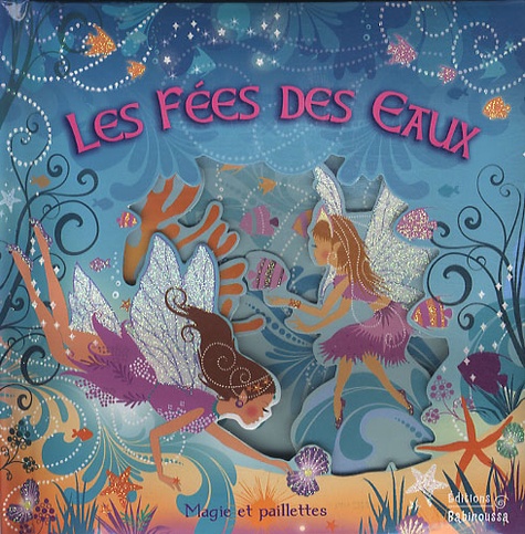 Lucile Galliot et Tina Ramsbottom - Les fées des eaux.