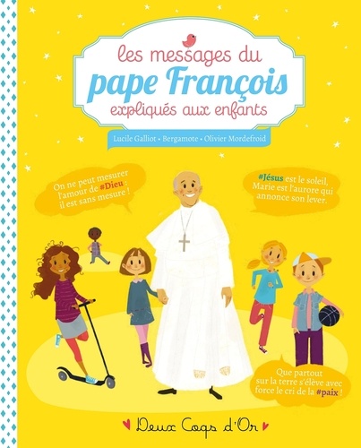 Lucile Galliot et  Bergamote - Les messages du pape François expliqués aux enfants.