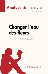 Lucile Lhoste - Changer l'eau des fleurs de Valérie Perrin.