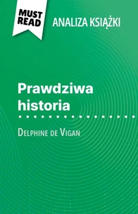 Prawdziwa historia książka Delphine de Vigan (Analiza książki)