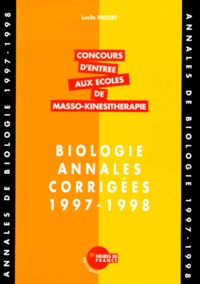 Lucile Musset - BIOLOGIE ANNALES CORRIGEES 1997-1998. - Concours d'entrée aux écoles de masso-kinésithérapie.