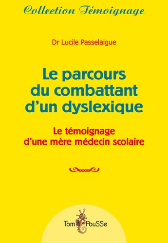 Lucile Passelaigue - Le parcours du combattant d'un dyslexique - Le témoignage d'une mère médecin scolaire.