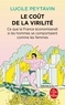 Lucile Peytavin - Le Coût de la virilité - Ce que la France économiserait si les hommes se comportaient comme les femmes.