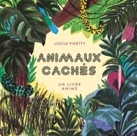 Lucile Piketty - Animaux cachés - Le livre animé.