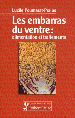 Lucile Poumarat-Pralus - Les embarras du ventre : alimentation et traitements.