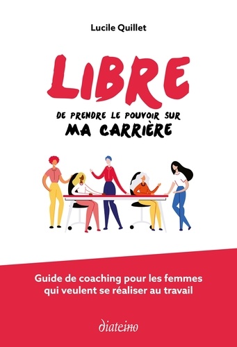 Lucile Quillet - Libre de prendre le pouvoir sur ma carrière - Guide de coaching pour les femmes qui veulent se réaliser au travail.