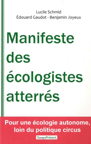 Lucile Schmid et Edouard Gaudot - Manifeste des écologistes atterrés - Pour une écologie autonome, loin du politique circus.