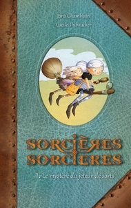 Lucile Thibaudier et Joris Chamblain - Sorcières sorcières - Tome 1 : Le mystère du jeteur de sorts.