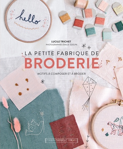 La petite fabrique de broderie. Motifs à composer et à broder