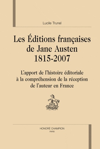 Lucile Trunel - Les éditions françaises de Jane Austen (1815-2007) - L'apport de l'histoire éditoriale à la compréhension de la réception de l'auteur en France.