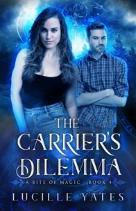 Lucille Yates - The Carrier's Dilemma - A Bite of Magic Saga, #4.