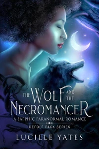 The Wolf and the Necromancer: A Sapphic Paranormal Romance