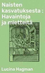 Naisten kasvatuksesta : Havaintoja ja mietteitä