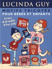 François Hall et Lucinda Guy - Motifs tricotés pour bébés et enfants.