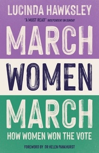 Lucinda Hawksley - March, Women, March.