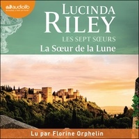 Lucinda Riley et Florine Orphelin - La Soeur de la Lune - Les Sept Soeurs, tome 5 - Les Sept Soeurs, tome 5.