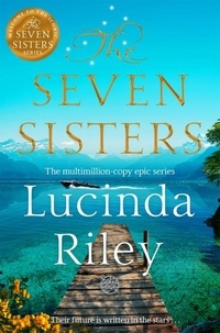 Lucinda Riley - The Seven Sisters - Escape with this epic tale of love and loss from the multi-million copy bestseller.