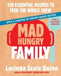 Lucinda Scala Quinn - Mad Hungry Family - 120 Essential Recipes to Feed the Whole Crew.