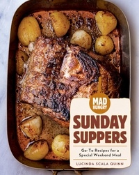 Lucinda Scala Quinn - Mad Hungry: Sunday Suppers - Go-To Recipes for a Special Weekend Meal.