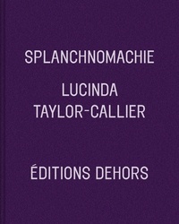 Lucinda Taylor-Callier - Splanchnomachie - Suivi de Hors d'usure.