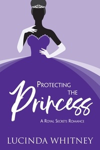  Lucinda Whitney - Protecting the Princess - Royal Secrets.