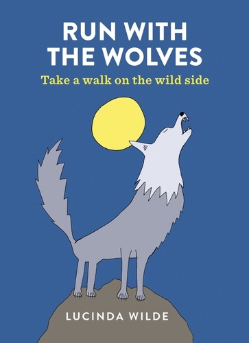 Run with the Wolves. Take a walk on the wild side