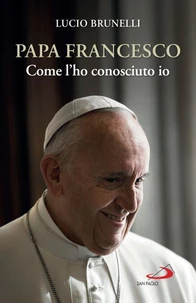 Papa Francesco come l'ho conosciuto io