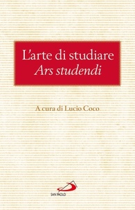 Lucio Coco et  Aa.vv. - L'arte di studiare (Ars studendi) - Consigli dei Padri della Chiesa sul modo di trarre profitto dallo studio.
