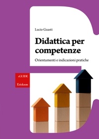 Lucio Guasti - Didattica per competenze - Orientamenti e indicazioni pratiche.
