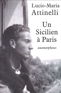 Lucio-Maria Attinelli - Un Sicilien à Paris - Anamorphoses.