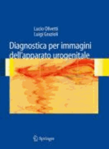 Lucio Olivetti et Luigi Grazioli - Diagnostica per immagini dell'apparato urogenitale.