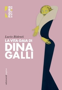 Lucio Ridenti et Leonardo Mancini - La vita gaia di Dina Galli.