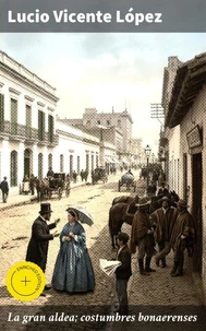 La gran aldea; costumbres bonaerenses