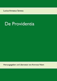 Lucius Annaeus Seneca et Annrose Niem - De Providentia - Herausgegeben und übersetzt von Annrose Niem.