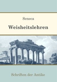 Lucius Annaeus Seneca et Jakob Ney - Weisheitslehren.