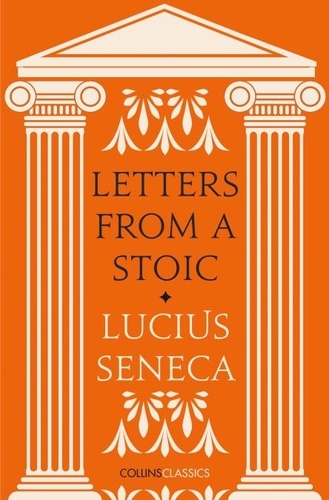 Lucius Seneca - Letters from a Stoic.